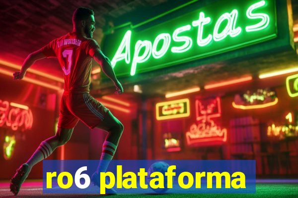 ro6 plataforma